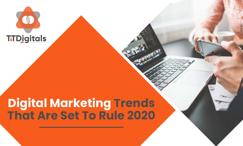 Digital Marketing Trends That Are Set To Rule 2020